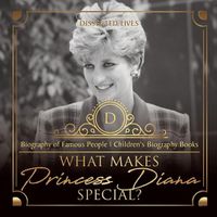 Cover image for What Makes Princess Diana Special? Biography of Famous People Children's Biography Books