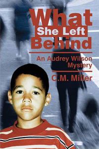 Cover image for What She Left Behind: An Audrey Wilson Mystery