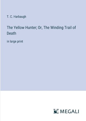 Cover image for The Yellow Hunter; Or, The Winding Trail of Death