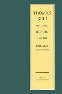 Cover image for Thomas Reid on Logic, Rhetoric and the Fine Arts: Papers on the Culture of the Mind