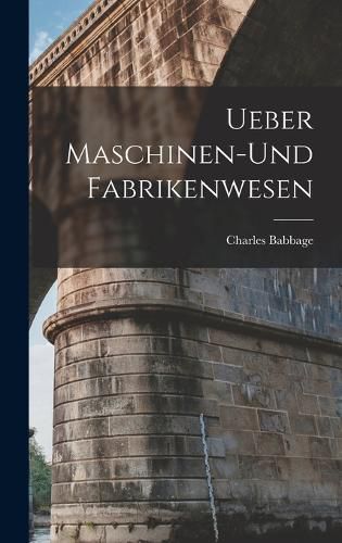 Cover image for Ueber Maschinen-und Fabrikenwesen