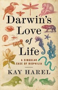 Cover image for Darwin's Love of Life: A Singular Case of Biophilia