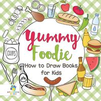 Cover image for Yummy Foodie How to Draw Books for Kids