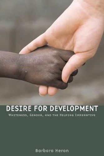 Cover image for Desire for Development: Whiteness, Gender, and the Helping Imperative