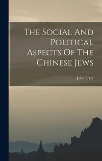 Cover image for The Social And Political Aspects Of The Chinese Jews