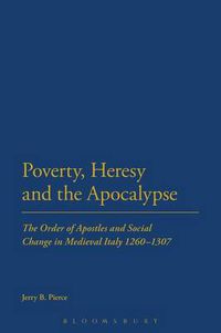 Cover image for Poverty, Heresy, and the Apocalypse: The Order of Apostles and Social Change in Medieval Italy 1260-1307