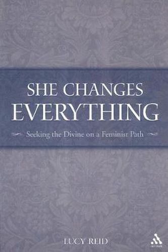 Cover image for She Changes Everything: Seeking the Divine on a Feminist Path