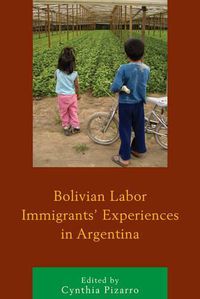 Cover image for Bolivian Labor Immigrants' Experiences in Argentina