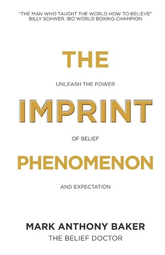 The Imprint Phenomenon: Unleash the power of belief and expectation