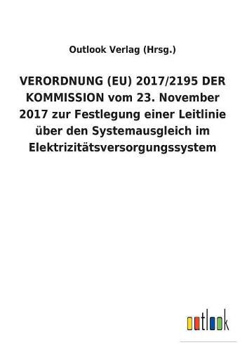 VERORDNUNG (EU) 2017/2195 DER KOMMISSION vom 23. November 2017 zur Festlegung einer Leitlinie uber den Systemausgleich im Elektrizitatsversorgungssystem