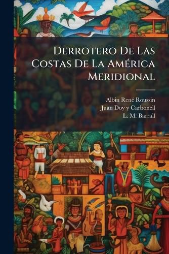 Cover image for Derrotero De Las Costas De La America Meridional