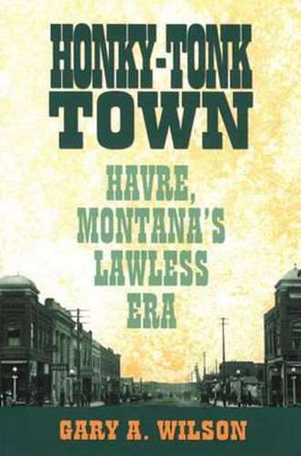 Cover image for Honky-Tonk Town: Havre, Montana's Lawless Era