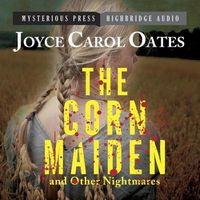 Cover image for The Corn Maiden and Other Nightmares: Novellas and Stories of Unspeakable Dread