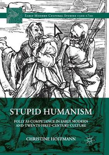 Cover image for Stupid Humanism: Folly as Competence in Early Modern and Twenty-First-Century Culture