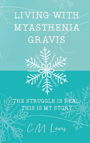 Cover image for Living with Myasthenia Gravis: The Struggle Is Real: This Is My Story