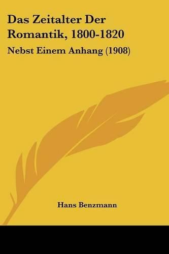 Cover image for Das Zeitalter Der Romantik, 1800-1820: Nebst Einem Anhang (1908)