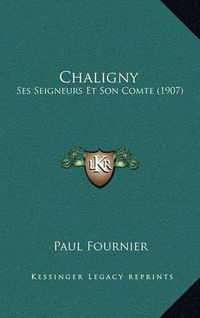 Cover image for Chaligny: Ses Seigneurs Et Son Comte (1907)