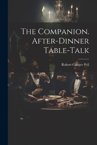 Cover image for The Companion. After-Dinner Table-Talk