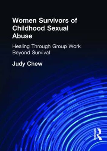 Cover image for Women Survivors of Childhood Sexual Abuse: Healing Through Group Work - Beyond Survival