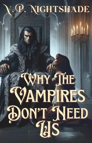 Cover image for Why The Vampires Don't Need Us