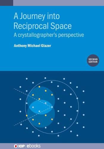 Cover image for A Journey into Reciprocal Space (Second Edition): A crystallographer's perspective