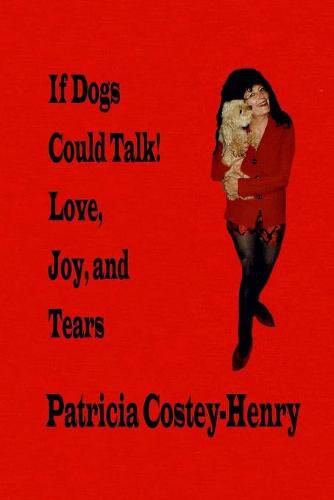 Cover image for If Dogs Could Talk! Love, Joy, and Tears