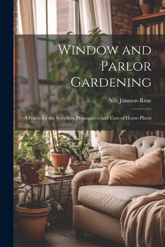 Cover image for Window and Parlor Gardening