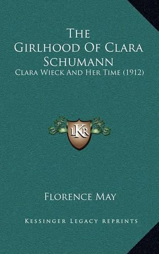 The Girlhood of Clara Schumann: Clara Wieck and Her Time (1912)