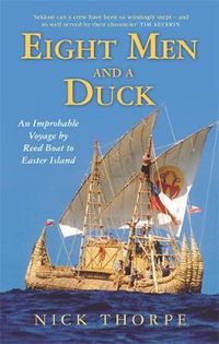 Cover image for Eight Men And A Duck: An Improbable Voyage by Reed Boat to Easter Island