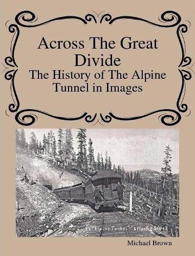 Cover image for Across The Great Divide The History of Alpine Tunnel In Images