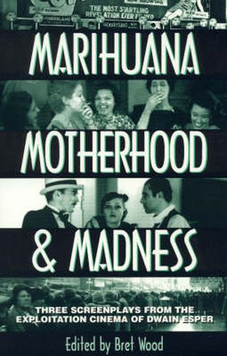 Cover image for Marihuana, Motherhood & Madness: Three Screenplays from the Exploitation Cinema of Dwain Esper