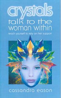 Cover image for Crystals Talk to the Woman Within: Teach Yourself Ro Rely on Her Support