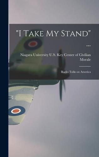 Cover image for I Take My Stand ...: Radio Talks on America