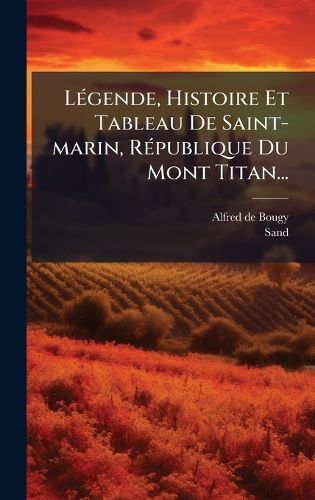 Cover image for LA(c)gende, Histoire Et Tableau De Saint-marin, RA(c)publique Du Mont Titan...