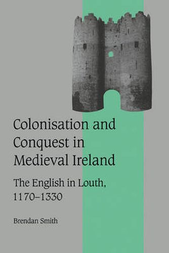 Cover image for Colonisation and Conquest in Medieval Ireland: The English in Louth, 1170-1330