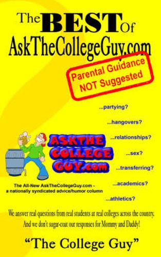 Cover image for The Best of AskTheCollegeGuy.Com: Parental Guidance NOT Suggested