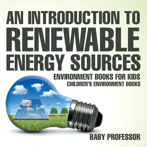 Cover image for An Introduction to Renewable Energy Sources: Environment Books for Kids Children's Environment Books