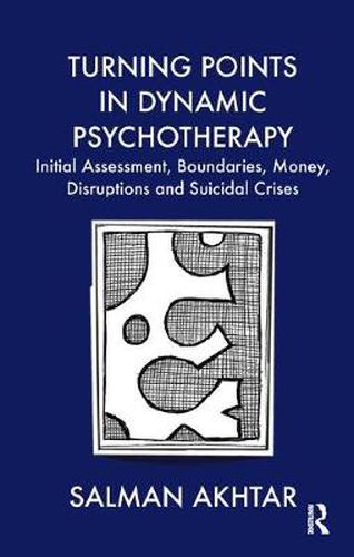 Cover image for Turning Points in Dynamic Psychotherapy: Initial Assessment, Boundaries, Money, Disruptions and Suicidal Crises