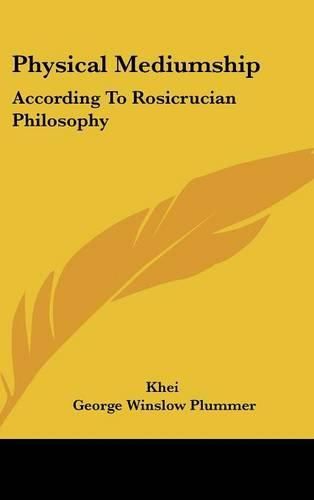 Cover image for Physical Mediumship: According to Rosicrucian Philosophy