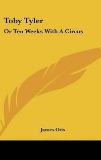 Cover image for Toby Tyler: Or Ten Weeks with a Circus