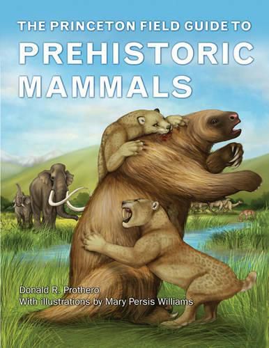 Cover image for The Princeton Field Guide to Prehistoric Mammals