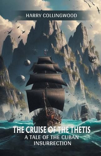 Cover image for The Cruise of the Thetis A Tale of the Cuban Insurrection