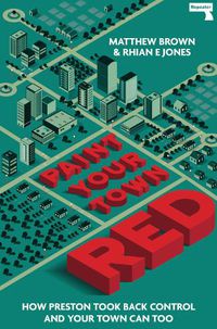 Cover image for Paint Your Town Red: How Preston Took Back Control and Your Town Can Too