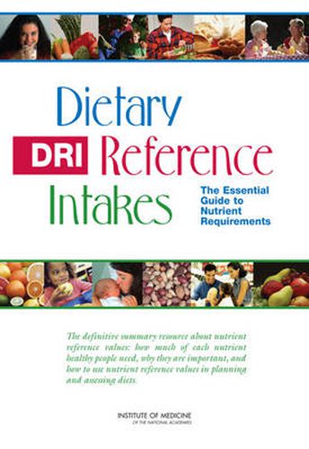 Dietary Reference Intakes: The Essential Guide to Nutrient Requirements