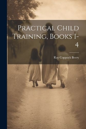 Cover image for Practical Child Training, Books 1-4