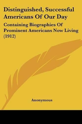 Cover image for Distinguished, Successful Americans of Our Day: Containing Biographies of Prominent Americans Now Living (1912)