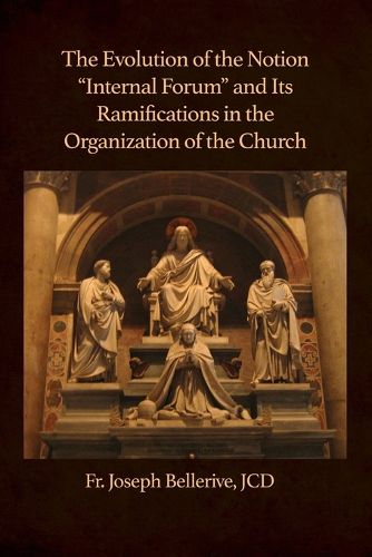 Cover image for The Evolution of the Notion "Internal Forum" and Its Ramifications in the Organization of the Church