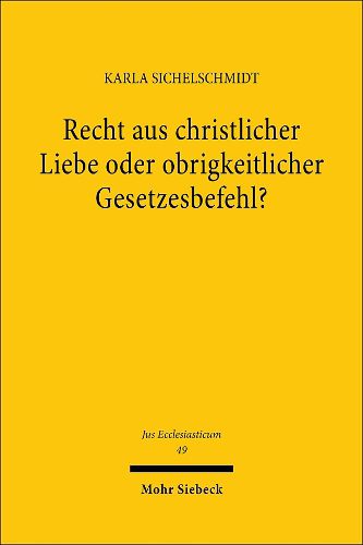 Cover image for Recht aus christlicher Liebe oder obrigkeitlicher Gesetzesbefehl?: Juristische Untersuchungen zu den evangelischen Kirchenordnungen des 16. Jahrhunderts