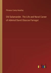 Cover image for Old Salamander. The Life and Naval Career of Admiral David Glascoe Farragut