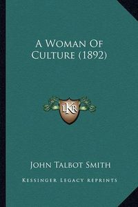 Cover image for A Woman of Culture (1892) a Woman of Culture (1892)